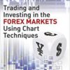 Gareth Burgess - Trading and Investing in the Forex Markets Using Chart Techniques