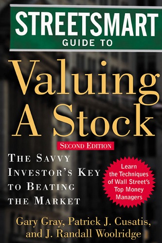 Gary Gray, Patrick Cusatis, J. Woolridge - Streetsmart Guide to Valuing A Stock The Savvy Investor's Key to Beating the Market