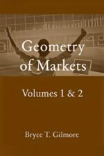 Geometry of Markets (Volume 1 and 2) By Bryce T. Gilmore