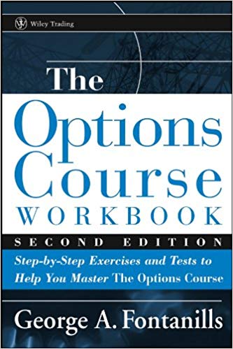 George A. Fontanills - The Options Course Workbook_ Step-by-Step Exercises and Tests to Help You Master the Options Course