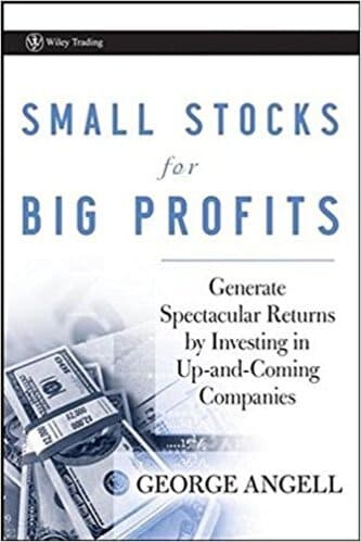 George Angell - Small Stocks for Big Profits_ Generate Spectacular Returns by Investing in Up-and-Coming Companies