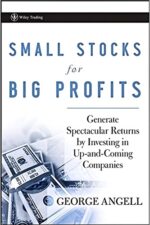 George-Angell-Small-Stocks-for-Big-Profits_-Generate-Spectacular-Returns-by-Investing-in-Up-and-Coming-Companies