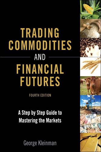 George Kleinman - Trading Commodities and Financial Futures - A Step-by-Step Guide to Mastering the Markets