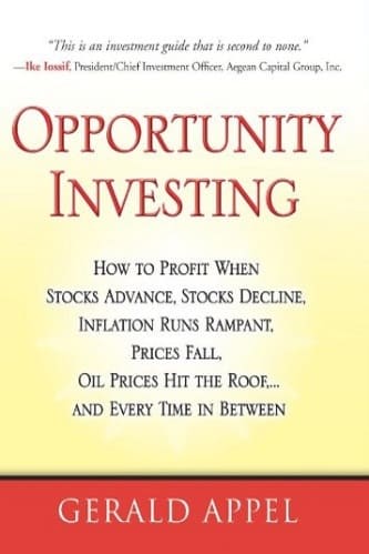 Gerald Appel - Opportunity Investing_ How To Profit When Stocks Advance, Stocks Decline, Inflation Runs Rampant, Prices Fall, Oil Prices Hit the Roof, ... and Every Time in Between
