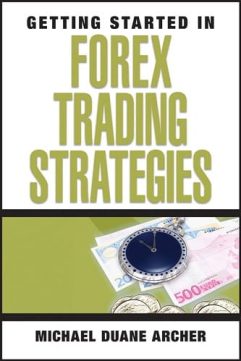 Getting Started in Forex Trading Strategies By Michael Archer
