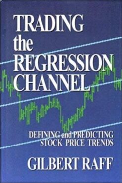 Gilbert Raff - Trading the Regression Channel Defining and Predicting Stock Price Trends