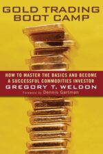 Gold Trading Boot Camp How to Master the Basics and Become a Successful Commodities Investor (Gregory T. Weldon)