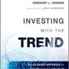 Gregory L. Morris - Investing with the Trend_ A Rules-based Approach to Money Management