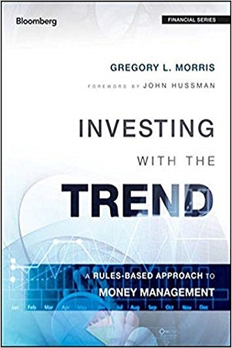 Gregory L. Morris - Investing with the Trend_ A Rules-based Approach to Money Management