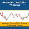 Guide to Precision Harmonic Pattern Trading Mastering Turning Point Strategy for Financial Trading By Young Ho Seo