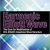 Harmonic Elliott Wave The Case for Modification of R. N. Elliotts Impulsive Wave Structure By Ian Copsey
