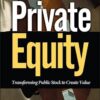Harold Bierman, Jr. - Private Equity_ Transforming Public Stock to Create Value