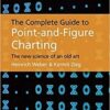 Heinrich Weber and Kermit C. Zieg - The Complete Guide to Point-And-Figure Charting The New Science of an Old Art
