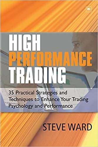 High Performance Trading 35 Practical Strategies and Techniques To Enhance Your Trading Psychology and Performance by Steve Ward