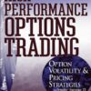 High Performance Options Trading: Option Volatility and Pricing Strategies By Leonard Yates