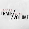 How To Trade with Volume by Galen Woods