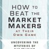 How to Beat the Market Makers at Their Own Game Uncovering the Mysteries of Day Trading by Fausto Pugliese