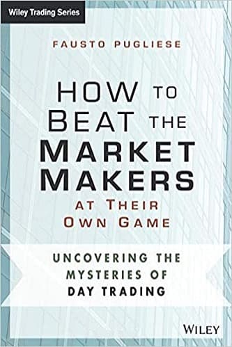 How to Beat the Market Makers at Their Own Game Uncovering the Mysteries of Day Trading by Fausto Pugliese