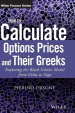 How to Calculate Options Prices and Their Greeks: Exploring the Black Scholes Model from Delta to Vega