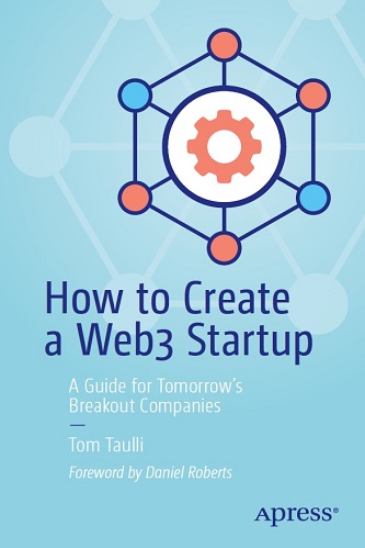How to Create a Web3 Startup A Guide for Tomorrow’s Breakout Companies By Tom Taulli