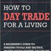 How to Day Trade for a Living Tools, Tactics, Money Management, Discipline and Trading Psychology by Andrew Aziz