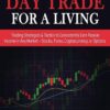 How to Day Trade for a Living Trading Strategies and Tactics to Consistently Earn Passive Income in Any Market - Stocks, Forex, Cryptocurrency , or Options