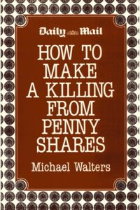 How to Make a Killing in Penny Shares By Michael Walters