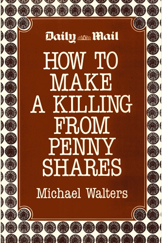 How to Make a Killing in Penny Shares By Michael Walters