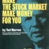 How to Make the Stock Market Make Money for You By Ted Warren