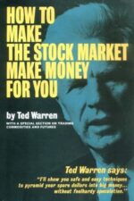 How to Make the Stock Market Make Money for You By Ted Warren