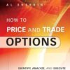 How to Price and Trade Options Identify, Analyze, and Execute the Best Trade Probabilities