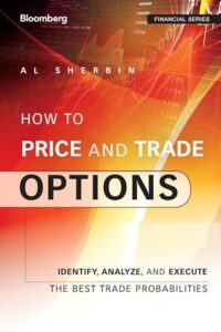 How to Price and Trade Options Identify, Analyze, and Execute the Best Trade Probabilities