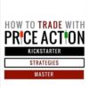 How to Trade with Price Action (Kickstarter, Strategies, Master) By Galen Woods