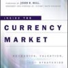 Inside the Currency Market Mechanics, Valuation and Strategies By Brian Twomey