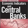 International Economic Indicators and Central Banks by Anne Dolganos Picker