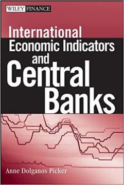 International Economic Indicators and Central Banks by Anne Dolganos Picker