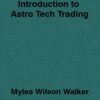 Introduction to Astro Tech Trading By Myles Wilson Walker