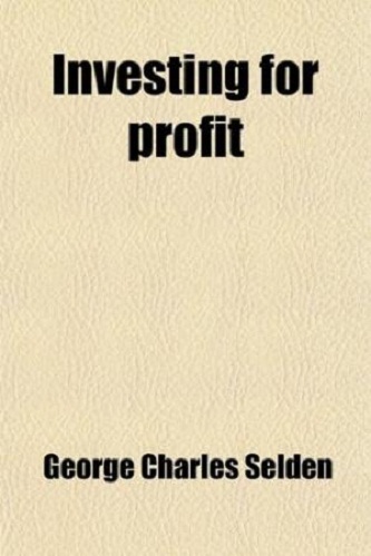 Investing For Profit By George Charles Selden