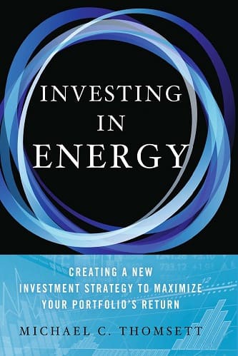 Investing in Energy Creating a New Investment Strategy to Maximize Your Portfolio’s Return By Michael C. Thomsett