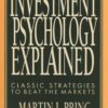 Investment Psychology Explained Classic Strategies To Beat The Markets By Martin Pring