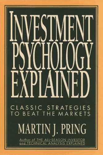Investment Psychology Explained Classic Strategies To Beat The Markets By Martin Pring
