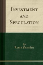 Investment and Speculation By Louis Guenther