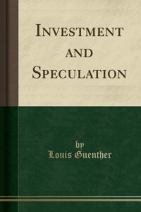 Investment and Speculation By Louis Guenther