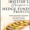 Investor's Passport to Hedge Fund Profits Unique Investment Strategies for Today's Global Capital Markets By Robert J. Yetman and Sean D. Casterline