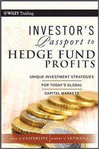Investor's Passport to Hedge Fund Profits Unique Investment Strategies for Today's Global Capital Markets By Robert J. Yetman and Sean D. Casterline