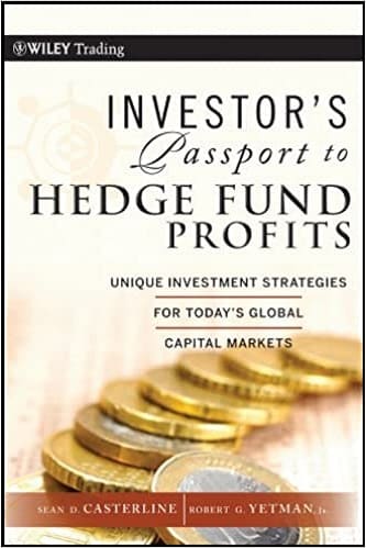 Investor's Passport to Hedge Fund Profits Unique Investment Strategies for Today's Global Capital Markets By Robert J. Yetman and Sean D. Casterline