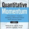 Jack R. Vogel and Wesley R. Gray - Quantitative Momentum A Practitioner's Guide to Building a Momentum-Based Stock Selection System