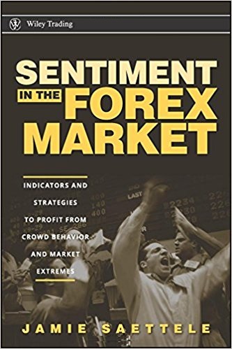 Jamie Saettele - Sentiment in the Forex Market_ Indicators and Strategies To Profit from Crowd Behavior and Market Extremes