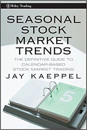 Jay Kaeppel - Seasonal Stock Market Trends_ The Definitive Guide to Calendar-Based Stock Market Trading