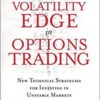 Jeff Augen - The Volatility Edge in Options Trading_ New Technical Strategies for Investing in Unstable Markets